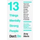 13 Things Mentally Strong People Don’t Do by AMY MORIN