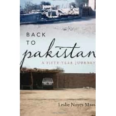 BACK TO PAKISTAN: A FIFTY-YEAR JOURNEY by Lesile Noyes Mass