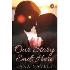 Our Story Ends Here by Sara Naveed