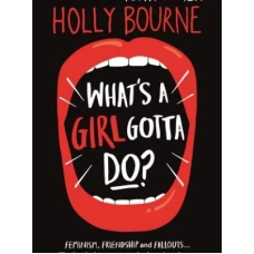 What’s a Girl Gotta Do? by Holly Bourne