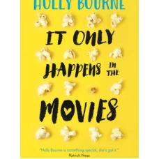 It Only Happens in the Movies by Holly Bourne