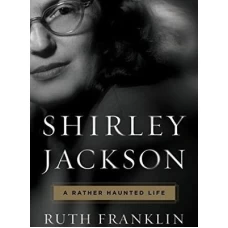 Shirley Jackson: A Rather Haunted Life by Ruth Franklin