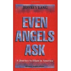 Even Angels Ask A Journey to Islam in America  by Dr Jeffrey Lang