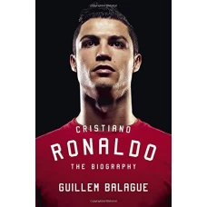 Cristiano Ronaldo: The Biography by Guillem Balague