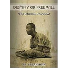 Destiny Or Free Will The Human Paradox by S V Salahuddin