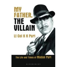 My Father, the Villain: Madan Puri - A biography by K Puri