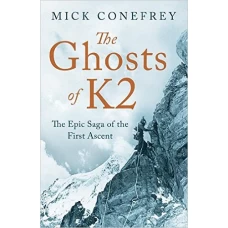 The Ghosts of K2: The Epic Saga of First Ascent by Mick Conefrey