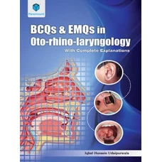 BCQs & EMQs In Oto-rhino-laryngology With Complete Explanations By Iqbal Hussain Udaipurwala (Paramount)