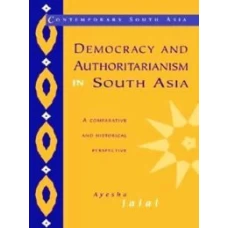 Democracy and Authoritarianism in South Asia By Ayesha Jalal