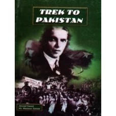 Trek to Pakistan By Ahmed Saeed  Kh Mansoor Sarwar