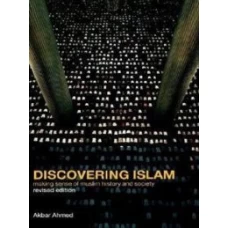  Discovering Islam Making Sense of Muslim History and Society By Akbar S Ahmed