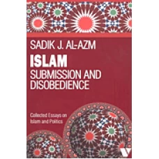ISLAM: SUBMISSION AND DISOBEDIENCE BY : SADIK J. AL-AZM