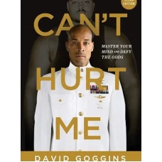 Cant Hurt Me: Master Your Mind and Defy the Odds by David Goggins