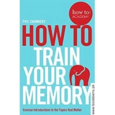 How to Train Your Memory by Phil Chambers