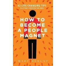 How to Become a People Magnet by Marc Reklau