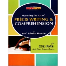 Mastering the Art of Precis Writing and Comprehension By  Jahangir World Times
