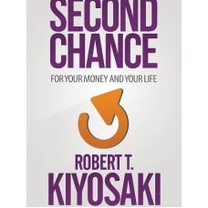 Second Chance for Your Money, Your Life and Our World by Robert Kiyosaki
