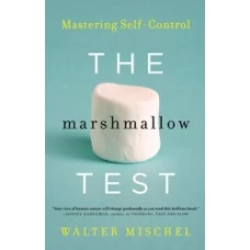 The Marshmallow Test: Mastering Self-Control by Walter Mischel