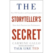 The Storyteller's Secret: How the World's Most Inspiring Leaders Turn Their Passion Into Performance by Carmine Gallo