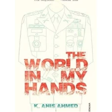 The World in My Hands by K ANIS AHMED