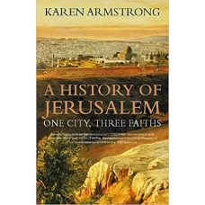 A History Of Jerusalem One City, Three Faiths by KAREN ARMSTRONG