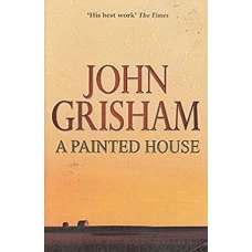 A PAINTED HOUSE by JOHN GRISHAM