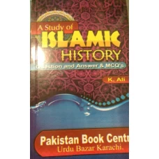 A Study of  Islamic History (Question and Answer and MCQs) by K Ali