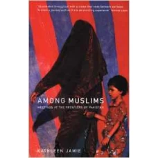 Among Muslim: Meetings At The Frontiers Of Pakistan by Kathleen Jamie
