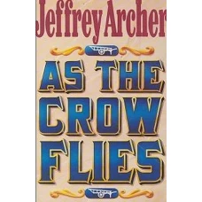 AS THE CROW FLIES by JEFFREY ARCHER