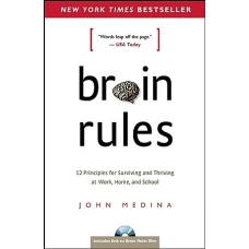 Brain Rules 12 Principles for Surviving and Thriving at Work, Home, and School by JOHN MEDINA