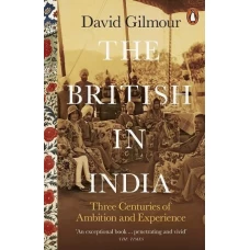 The British in India: Three Centuries of Ambition and Experience