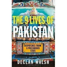 The Nine Lives of Pakistan by Declan Walsh