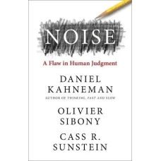 Noise by Daniel Kahneman