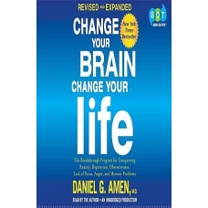 Change Your Brain, Change Your Life by DANIEL G AMEN