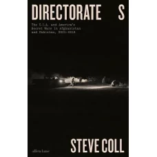 Directorate S: The C.I.A. and America’s Secret Wars in Afghanistan and Pakistan