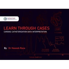 Learn Through Cases Cardiac Catheterization Data Interpretation Dr Haseeb Raza - Nishtar Publications
