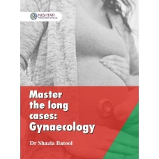 Master The Long Cases Gynecology By Dr Shazia Batool - Nishtar Publications