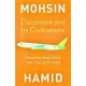 Discontent and Its Civilizations Dispatches from Lahore, New York, and London by MOHSIN HAMID