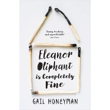 Eleanor Oliphant Is Completely Fine by GAIL HONEYMAN