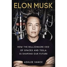 Elon Musk Tesla, SpaceX, and the Quest for a Fantastic Future by ASHLEE VANCE