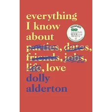 Everything I Know About Love by DOLLY ALDERTON
