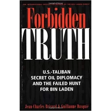 Forbidden Truth US-Taliban Secret Oil Diplomacy, Saudi Arabia & the Failed Search for Bin Laden by JEAN CHARLES BRISARD