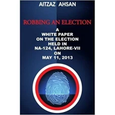 Robbing An Election by Aitzaz Ahsan