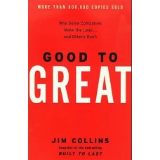 Good to Great Why Some Companies Make the Leap… and Others Don’t by JIM COLLINS