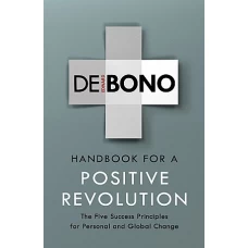 Handbook for the Positive Revolution by EDWARD DE BONO