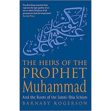 Heirs Of The Prophet Muhammad by BARNABY ROGERSON