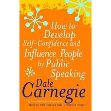 How to Develop Self Confidence and Influence People by Public Speaking by DALE CARNEGIE