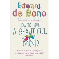 How To Have A Beautiful Mind by EDWARD DE BONO