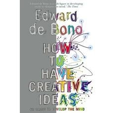 How to Have Creative Ideas 62 Games to Develop the Mind by EDWARD DE BONO