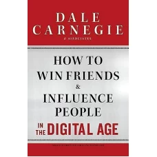 How to Win Friends and Influence People in the Digital Age by 